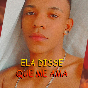 Ela Disse Que Me Ama