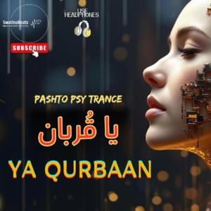 Ya Qurbaan (Pashto Psy Trance)