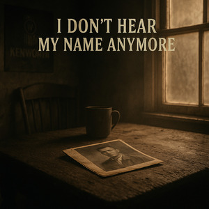 i dont hear my name anymore