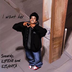 I Want Her (feat. ILYSANITA)