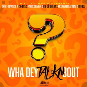 Wha Dey Talkn Bout (feat. Truff Towers, Chi-Dre, Paper Chaser, Big De' Omega, Pressurebeats843 & FuFool)