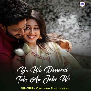 Ye Wo Deewani Tain Aa Jabe Wo