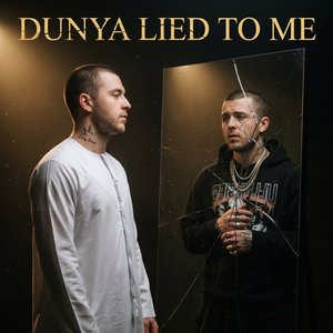Dunya Lied to Me