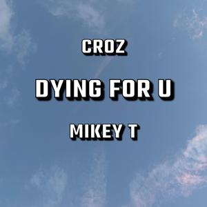 Dying For U (feat. Mikey T)
