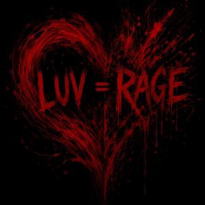 Luv = Rage