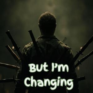 But I'm Changing