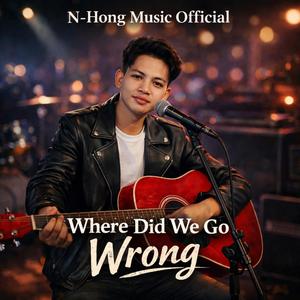 Where Did We Go Wrong – N-Hong Music Official | Official Music Video | Emotional Sad Song 2026