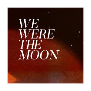 We Were the Moon