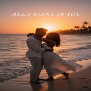 All I Want is you