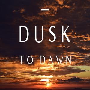 Dusk to Dawn