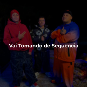 Vai Tomando de Sequência