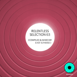 Relentless Selection 03 (Continuous DJ Mix)