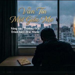 Vẫn Tin Một Giấc Mơ (feat. iVie Music)