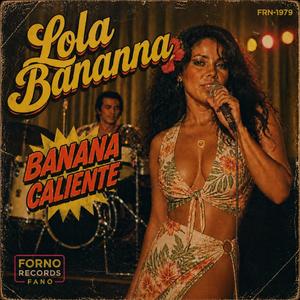 Banana Caliente(Lola Bananna)