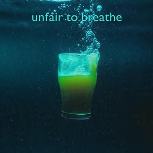 Unfair to Breathe
