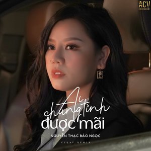 Ai Chung Tình Được Mãi (Ciray Remix)