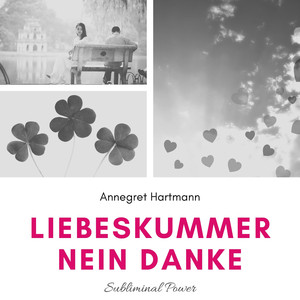 Affirmationen - Teil 4 - Liebeskummer, nein danke