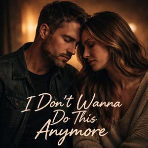 I don’t wanna do this anymore