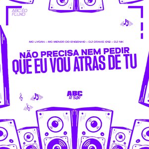 Não Precisa Nem Pedir Que Eu Vou Atrás de Tu (feat. MC Menor do Engenho)