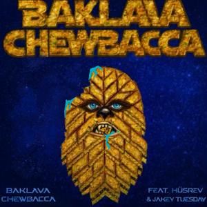 BAKLAVA CHEWBACCA (feat. Hüsrev & Jakey Tuesday)