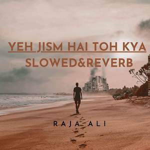 Yeh Jism Hai Toh Kya (Slowed+Reverb)