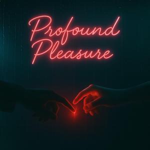 Profound Pleasure