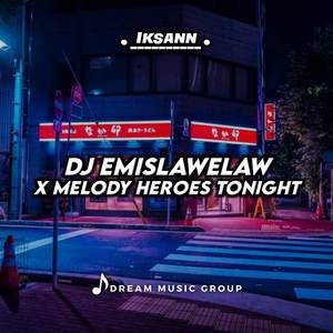 DJ Emisawelaw X Melody Heroes Tonight