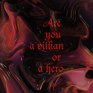 Are you a villain or a hero？