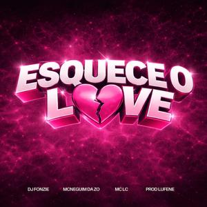 Esquece o Love (feat. Mc Neguim da zo & MC LC)