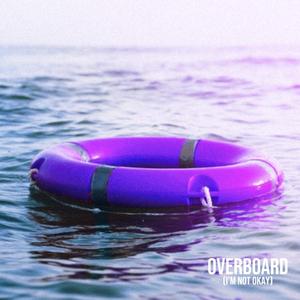 Overboard (I'm not okay)