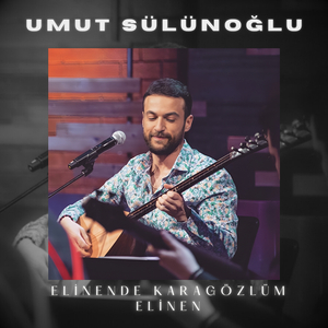 Elinende Karagözlüm Elinen (Live)