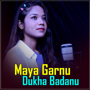 Maya Garnu Dukha Badanu