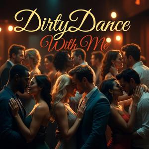 Dirty Dance With Me
