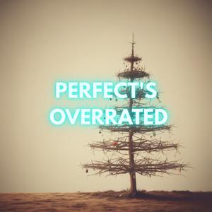 Perfect's Overrated