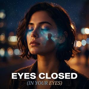 Eyes Closed (In Your Eyes)