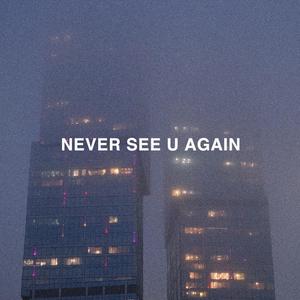 never see u again