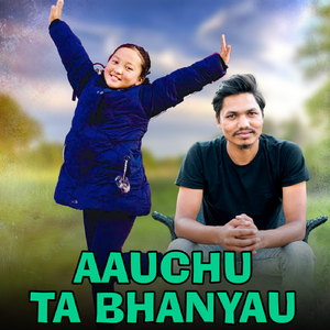 Aauchu Ta Bhanyau