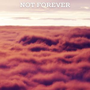 Not Forever