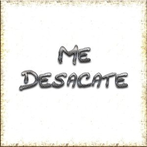 Me Desacate