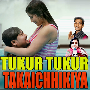 TUKUR TUKUR TAKAICHHIKIYA