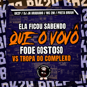 ELA FICOU SABENDO QUE O VÔVÔ FODE GOSTOSO VS TROPA DO COMPLEXO