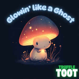 Glowin' Like A Ghost (Truffletoot Song)
