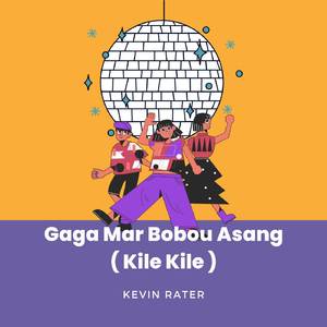 Gaga Mar Bobou Asang (Kile Kile)