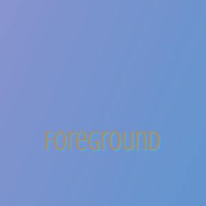 Foreground