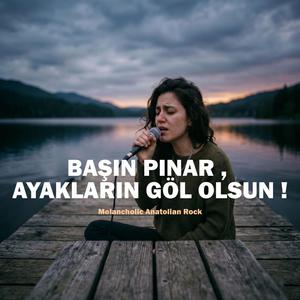 Başın Pınar , Ayakların Göl Olsun