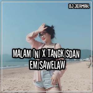 D MALAM INI XTANGKISDAN X EMISAWELAW