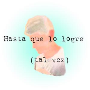 Hasta que lo logre (tal vez)