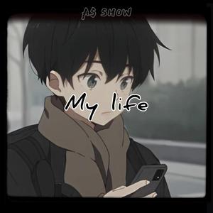 MY LIFE