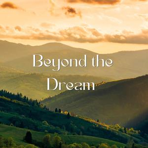 Beyond the Dream