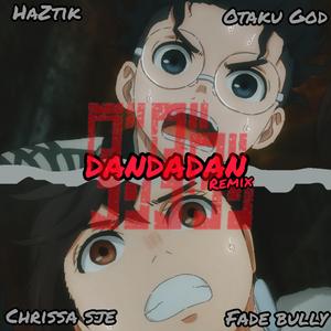 DANDADAN (feat. HazTik, Otaku God & Fade Bully) (Remix)